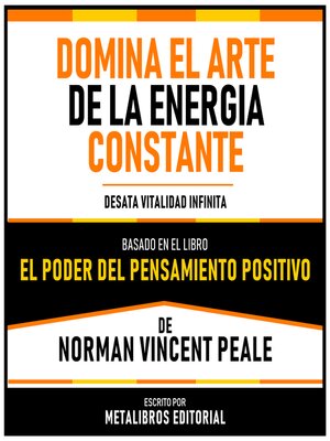 cover image of Domina El Arte De La Energia Constante--Basado En El Libro "El Poder Del Pensamiento Positivo" De Norman Vincent Peale